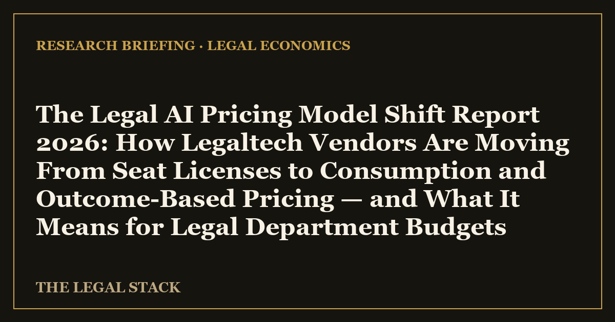 The Legal AI Pricing Model Shift Report 2026: How Legaltech Vendors Are ...